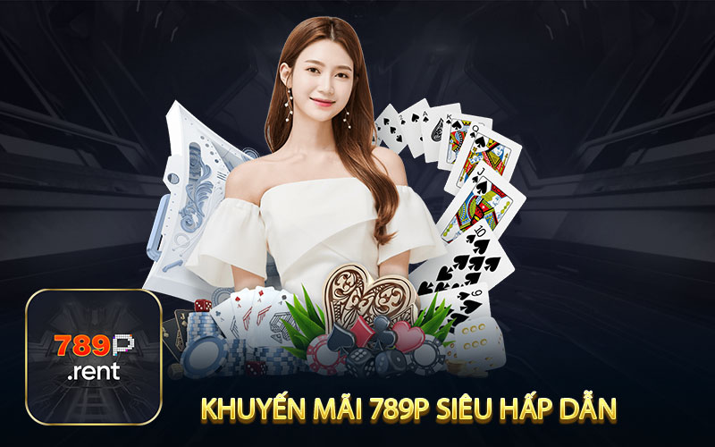 Cập nhật các khuyến mãi 789P siêu hấp dẫn không thể bỏ lỡ