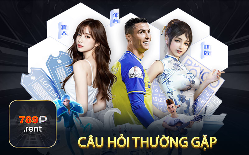 FAQ - Tổng quát các câu hỏi thường gặp về thương hiệu 789P